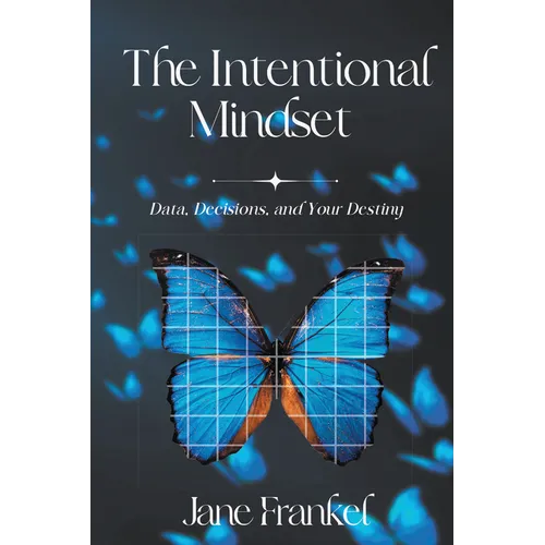 The Intentional Mindset: Data, Decisions, and Your Destiny - Paperback