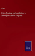 A New, Practical and Easy Method of Learning the German Language - Hardcover