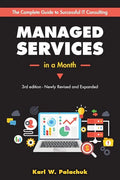 Managed Services in a Month: Build a Successful, Modern Computer Consulting Business in 30Days - Paperback
