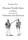Prussian Needle Guns: Guideline for prospective Collectors and Shooters - Paperback