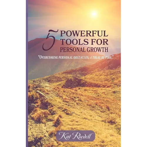 5 Powerful Tools for Personal Growth: "Overcoming Personal Obstacles, A Trial by Fire." - Paperback