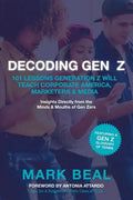 Decoding Gen Z: 101 Lessons Generation Z Will Teach Corporate America, Marketers & Media - Paperback