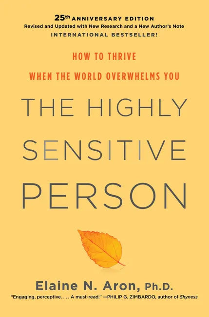 The Highly Sensitive Person: How to Thrive When the World Overwhelms You - Hardcover