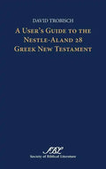 A User's Guide to the Nestle-Aland 28 Greek New Testament - Hardcover