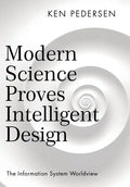 Modern Science Proves Intelligent Design: The Information System Worldview - Hardcover