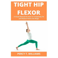 Tight Hip Flexor: A Visual Manual On How To Completely Fix and Reduce Pains Like Magic - Paperback