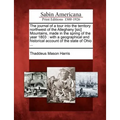 The Journal of a Tour Into the Territory Northwest of the Alleghany [Sic] Mountains, Made in the Spring of the Year 1803: With a Geographical and Hist - Paperback