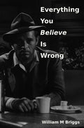 Everything You Believe Is Wrong - Paperback