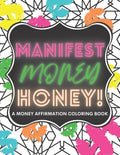 Manifest Money Honey!: A Money Affirmation Coloring Book - Paperback