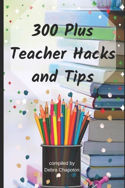 300 Plus Teacher Hacks and Tips - Paperback