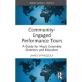 Community-Engaged Performance Tours: A Guide for Music Ensemble Directors and Educators - Hardcover