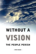 Without a Vision the People Perish - Paperback