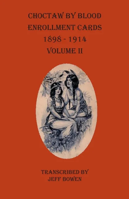 Choctaw By Blood Enrollment Cards 1898-1914 Volume II - Paperback