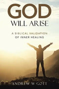God Will Arise: A Biblical Validation of Inner Healing - Paperback