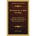 The Mystic Key or Bible Astrology: Being a Scientific and Philosophic Explanation of Bible Characters 1927 - Hardcover