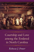 Courtship and Love Among the Enslaved in North Carolina - Paperback