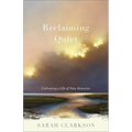 Reclaiming Quiet: Cultivating a Life of Holy Attention - Paperback