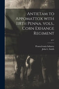 Antietam to Appomattox With 118th Penna. Vols., Corn Exhange Regiment; pt.1 - Paperback
