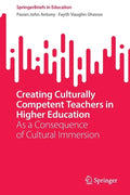 Creating Culturally Competent Teachers in Higher Education: As a Consequence of Cultural Immersion - Paperback