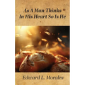 As a Man Thinks in His Heart So Is He: Proverbs 23:7 - Paperback