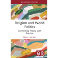 Religion and World Politics: Connecting Theory with Practice - Hardcover