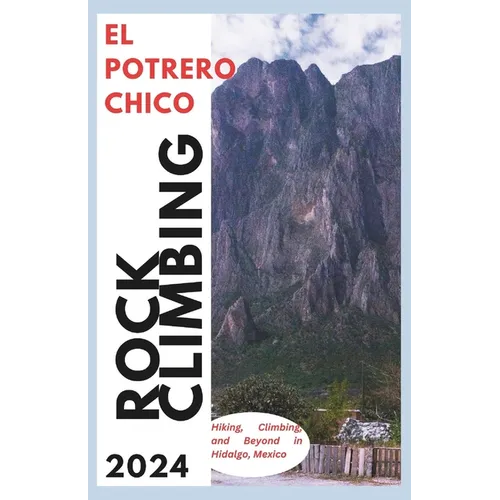 El Potrero Chico Climbing Guide: Hiking, Climbing and Beyond in Hidalgo, Mexico - Paperback