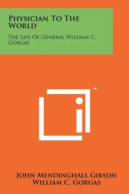 Physician to the World: The Life of General William C. Gorgas - Paperback