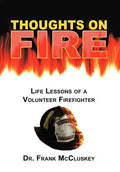 Thoughts on Fire: Life Lessons of a Volunteer Firefighter - Hardcover