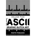 ASCII Graphic Glitch Art - Volume Two: Technology, Art & Design - Paperback