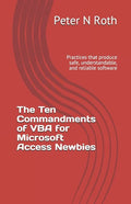 The Ten Commandments of VBA for Microsoft Access Newbies: Practices that produce safe, understandable, and reliable software - Paperback