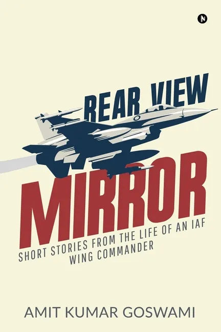 Rear View Mirror: Short Stories from the Life of an Iaf Wing Commander - Paperback