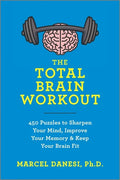 The Total Brain Workout: 450 Puzzles to Sharpen Your Mind, Improve Your Memory & Keep Your Brain Fit - Paperback
