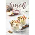 Lunch Recipes for Toddler's: 50 Meals for Picky Eaters - Paperback