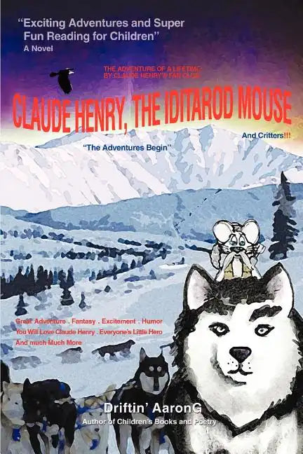 Claude Henry, the Iditarod Mouse: "The Adventures Begin" - Paperback