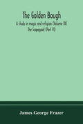 The golden bough: a study in magic and religion (Volume IX); The Scapegoat (Part VI) - Paperback