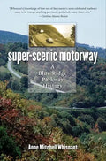 Super-Scenic Motorway: A Blue Ridge Parkway History - Paperback