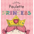 Today Paulette Will Be a Princess - Hardcover