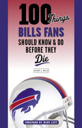 100 Things Bills Fans Should Know & Do Before They Die - Paperback