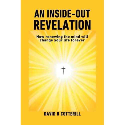 An Inside Out Revelation: How renewing the mind will change your life forever - Paperback