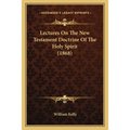 Lectures On The New Testament Doctrine Of The Holy Spirit (1868) - Paperback