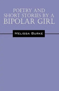 Poetry and Short Stories by a Bipolar Girl - Paperback