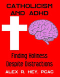 Catholicism and ADHD: Finding Holiness Despite Distractions - Paperback