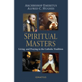 Spiritual Masters: Living and Praying in the Catholic Tradition - Paperback