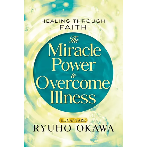 The Miracle Power to Overcome Illness: Healing Through Faith - Paperback