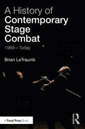 A History of Contemporary Stage Combat: 1969 - Today - Paperback
