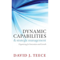 Dynamic Capabilities and Strategic Management: Organizing for Innovation and Growth - Hardcover