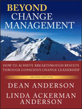 Beyond Change Management: How to Achieve Breakthrough Results Through Conscious Change Leadership - Paperback
