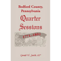 Bedford County, Pennsylvania Quarter Sessions, 1771-1801 - Paperback