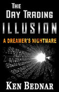 The Day Trading Illusion: A Dreamer's Nightmare - Paperback
