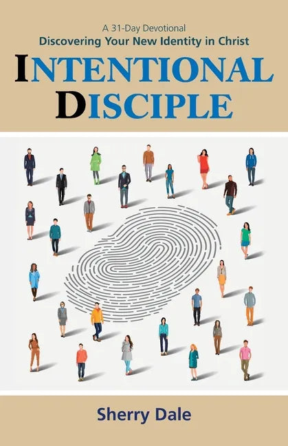 Intentional Disciple: Discovering Your New Identity in Christ - Paperback
